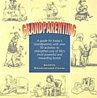 Grandparenting: A Guide for Todays Grandparents with Over 50 Activities to Strengthen One of Lifes Most Powerful and Rewarding Bonds                 (Paperback)