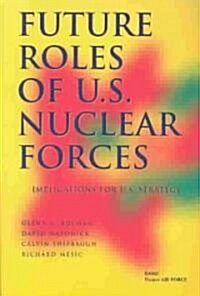 Future Roles of U.S. Nuclear Forces: Implications for U.S. Strategy (Paperback)