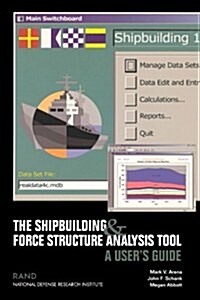 The Shipbuilding and Force Structure Analysis Tool: A Users Guide (Paperback)