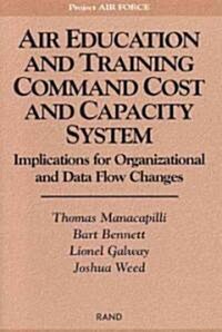 Air Education and Training Command Cost and Capacity System: Implications for Organizational and Data Flow Changes (Paperback)