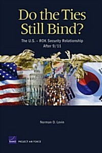 Do the Ties Still Bind?: The U.S. Rok Security Relationship After 9/11 (Paperback)