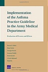 Implementation of the Asthma Practice Guidelines in the Army Medical Department: Final Evaluation (Paperback)