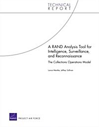 A RAND Analysis Tool for Intelligence, Surveillance, and Reconnaissance: The Collections Operations Model                                              (Paperback)