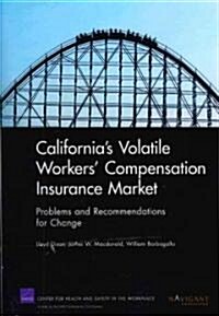 Californias Volatile Workers Compensation Insurance Market: Problems and Recommendations for Change                                                  (Paperback)