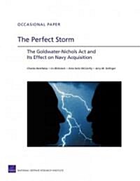 The Perfect Storm: The Goldwater-Nichols Act and Its Effect on Navy Acquisition (Paperback)