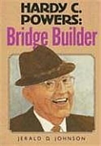 Hardy C. Powers: Bridge Builder (Paperback)