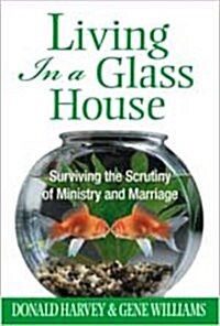 Living in a Glass House: Surviving the Scrutiny of Ministry and Marriage (Paperback)