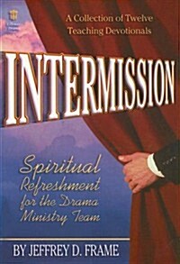 Intermission: Spiritual Refreshment for the Drama Ministry Team (Paperback)