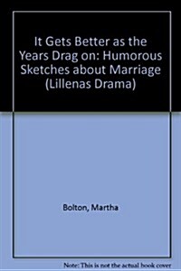 It Gets Better as the Years Drag on: Humorous Sketches about Marriage (Paperback)