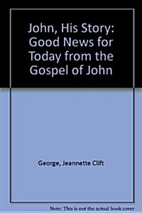 John, His Story: Good News for Today from the Gospel of John (Paperback)