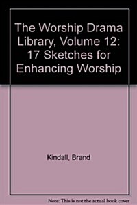 The Worship Drama Library, Volume 12: 17 Sketches for Enhancing Worship (Paperback)