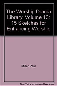 The Worship Drama Library, Volume 13: 15 Sketches for Enhancing Worship (Paperback)