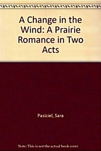 A Change in the Wind: A Prairie Romance in Two Acts (Paperback)