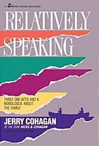 Relatively Speaking: Three One-Acts and a Monlogue about the Family (Paperback)