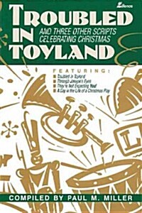 Troubled in Toyland: And Three Other Scripts Celebrating Christmas (Paperback)