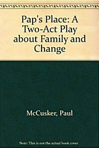 Paps Place: A Two-Act Play about Family and Change (Paperback)