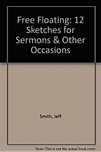 Free Floating: 12 Sketches for Sermons & Other Occasions (Paperback)