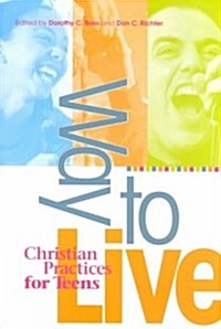 Way to Live: Christian Practices for Teens (Paperback)