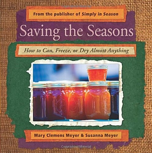 Saving the Seasons: How to Can, Freeze, or Dry Almost Anything (Paperback)