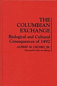 The Columbian Exchange: Biological and Cultural Consequences of 1492 (Hardcover)