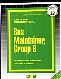 Bus Maintainer, Group B: Test Preparation Study Guide, Questions & Answers (Paperback)