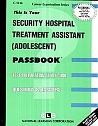 Security Hospital Treatment Assistant: Adolescent: Test Preparation Study Guide, Questions & Answers                                                   (Paperback)