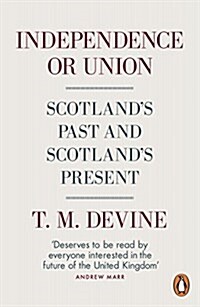 Independence or Union : Scotlands Past and Scotlands Present (Paperback)