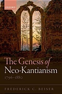The Genesis of Neo-Kantianism, 1796-1880 (Paperback)