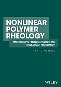 Nonlinear Polymer Rheology: Macroscopic Phenomenology and Molecular Foundation (Hardcover)