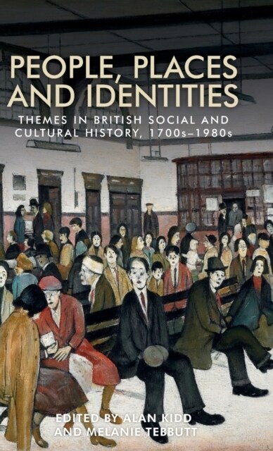 People, Places and Identities : Themes in British Social and Cultural History, 1700s–1980s (Hardcover)