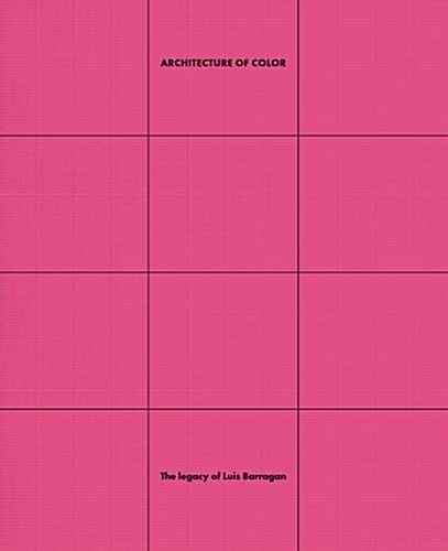 Architecture of Color : The Legacy of Luis Barragan (Paperback)
