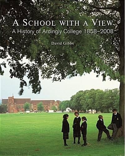 A School with a View - A History of Ardingly College (Hardcover, Main)