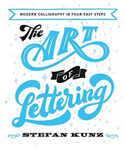The Art of Lettering : Modern Calligraphy in Four Easy Steps (Paperback)