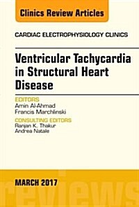 Ventricular Tachycardia in Structural Heart Disease, an Issue of Cardiac Electrophysiology Clinics: Volume 9-1 (Hardcover)