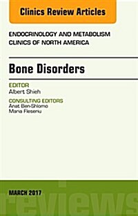 Bone Disorders, an Issue of Endocrinology and Metabolism Clinics of North America: Volume 46-1 (Hardcover)