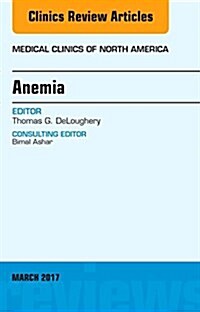 Anemia, an Issue of Medical Clinics of North America: Volume 101-2 (Hardcover)