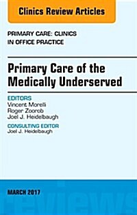Primary Care of the Medically Underserved, an Issue of Primary Care: Clinics in Office Practice: Volume 44-1 (Hardcover)