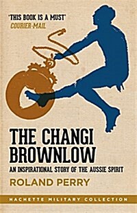 The Changi Brownlow : An Inspirational Story of the Aussie Spirit (Paperback)