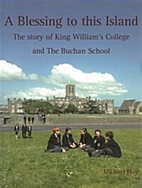 A Blessing to This Island: The Story of King Williams College and the Buchan School (Hardcover, Main)