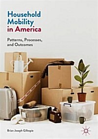 Household Mobility in America : Patterns, Processes, and Outcomes (Hardcover)
