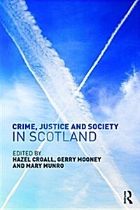 Crime, Justice and Society in Scotland (Paperback)