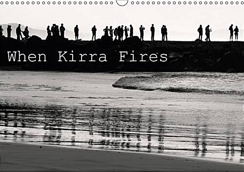When Kirra Fires 2017 : Black and White Imagery of Kirra Surf Pumping. (Calendar)