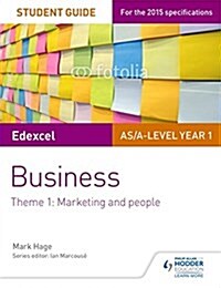 Edexcel AS/A-Level Year 1 Business Student Guide: Theme 1: Marketing and People (Paperback)