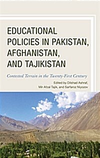 Educational Policies in Pakistan, Afghanistan, and Tajikistan: Contested Terrain in the Twenty-First Century (Hardcover)