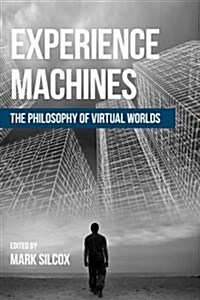 Experience Machines : The Philosophy of Virtual Worlds (Paperback)