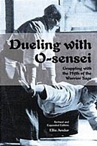 Dueling with O-Sensei: Grappling with the Myth of the Warrior Sage (Paperback)