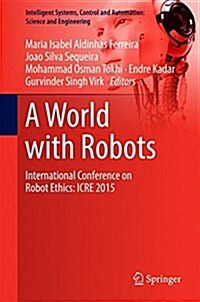 A World with Robots: International Conference on Robot Ethics: Icre 2015 (Hardcover, 2017)