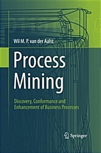 Process Mining: Discovery, Conformance and Enhancement of Business Processes (Paperback, 2011)