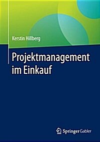 Projektmanagement Im Einkauf: Praxisleitfaden Mit Checklisten Und Beispielen (Paperback, 1. Aufl. 2017)