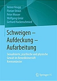 Schweigen - Aufdeckung - Aufarbeitung: Sexualisierte, Psychische Und Physische Gewalt Im Benediktinerstift Kremsm?ster (Paperback, 1. Aufl. 2017)